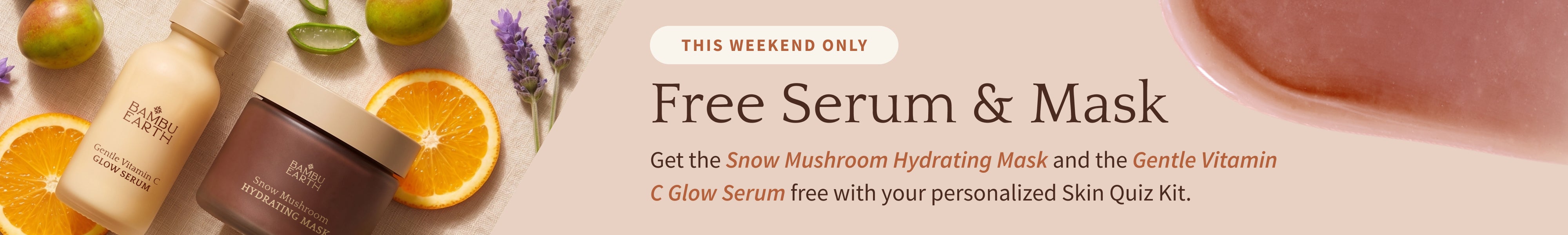Free Serum & Mask: Snow Mushroom Hydrating Mask + Gentle Vitamin C Glow Serum free with your personalized Skin Quiz Kit